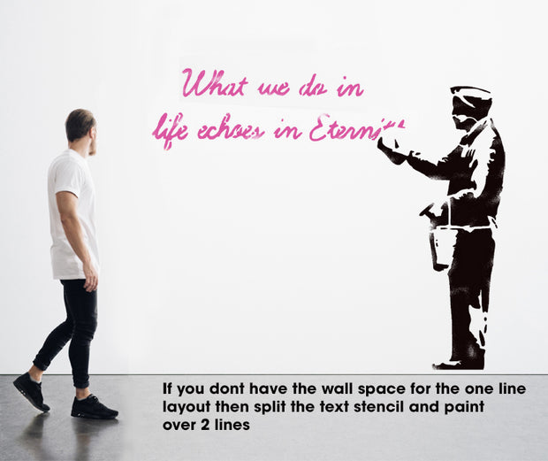 Banksy Life Size -  'What we do in life Echoes in Eternity' Stencil